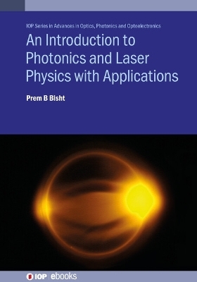 An Introduction to Photonics and Laser Physics with Applications - Professor Prem B Bisht