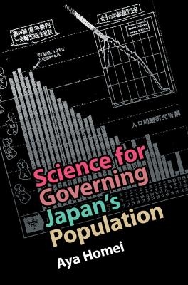 Science for Governing Japan's Population - Aya Homei