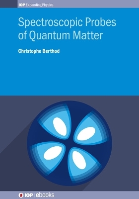 Spectroscopic Probes of Quantum Matter - Dr Christophe Berthod