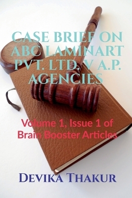 Case Brief on ABC Laminart Pvt. Ltd. V A.P. Agencies - Devika Thakur