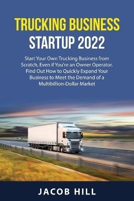 Trucking Business Startup 2022 - Jacob Hill