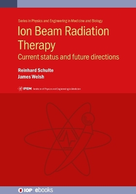 Ion Beam Radiation Therapy - Reinhard Schulte, Antoni W. Rucinski