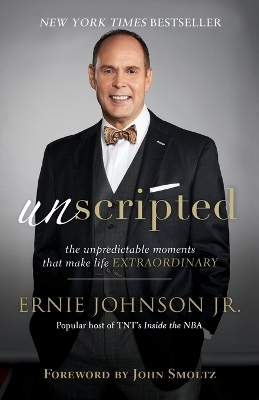 Unscripted – The Unpredictable Moments That Make Life Extraordinary - Ernie Jr. Johnson, John Smoltz