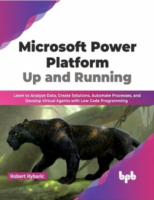 Microsoft Power Platform Up and Running - Robert Rybaric