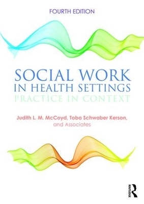 Social Work in Health Settings - Judith L.M. McCoyd, Toba Schwaber Kerson