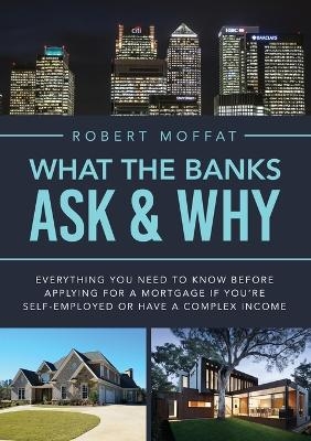 What The Banks Ask & Why - Robert Moffat