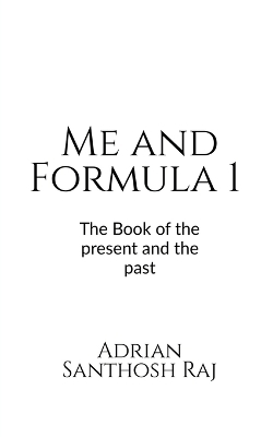 Me and Formula 1 - Adrian Santhosh