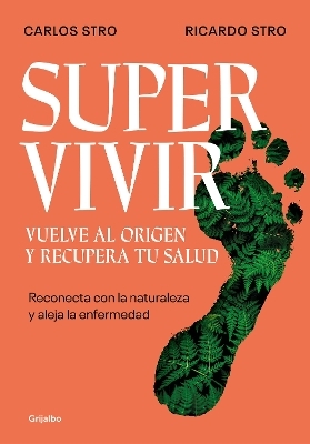 Supervivir: Reconecta con la naturaleza y aleja la enfermedad / Survival. Go Bac k to the Origin and Recover your Health - RICARDO STRO, CARLOS STRO