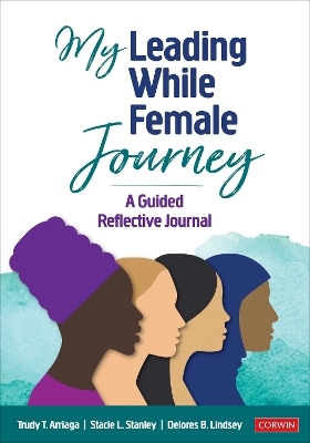 My Leading While Female Journey - Trudy Tuttle Arriaga, Stacie Lynn Stanley, Delores B. Lindsey