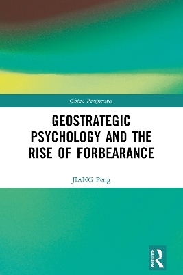 Geostrategic Psychology and the Rise of Forbearance - JIANG Peng