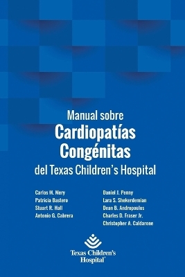 Manual sobre Cardiopatías Congénitas del Texas Children's Hospital - Patricia Bastero, Carlos Mery, Antonio Cabreras Stuart Hall