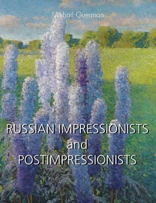 RUSSIAN IMPRESSIONISTS and POST-IMPRESSIONISTS - Mikhail Guerman