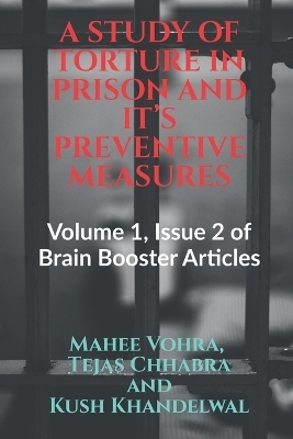 A Study of Torture in Prison and It's Preventive Measures - Mahee Vohra