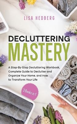 Decluttering Mastery - Lisa Hedberg