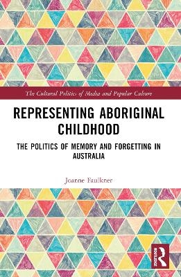 Representing Aboriginal Childhood - Joanne Faulkner