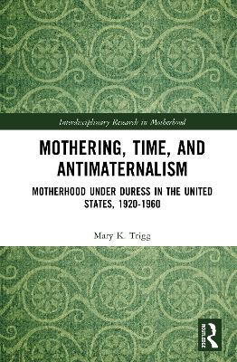 Mothering, Time, and Antimaternalism - Mary Trigg