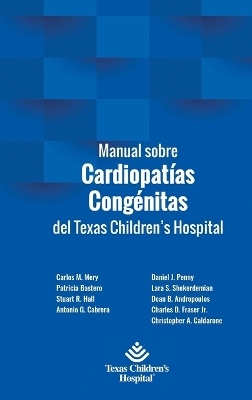 Manual sobre Cardiopatías Congénitas del Texas Children's Hospital - Patricia Bastero, Carlos Mery, Antonio Cabreras Stuart Hall