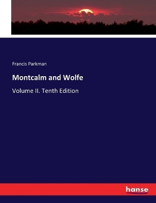 Montcalm and Wolfe - Francis Parkman