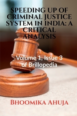 Speeding Up of Criminal Justice System in India - Bhoomika Ahuja