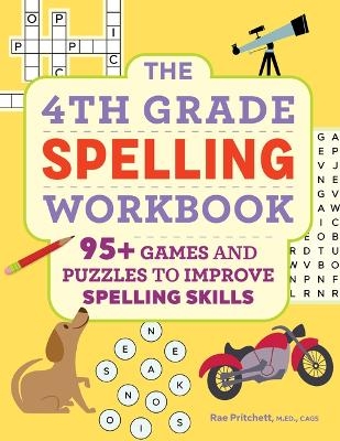 The 4th Grade Spelling Workbook - Rae Pritchett MEd CAGS