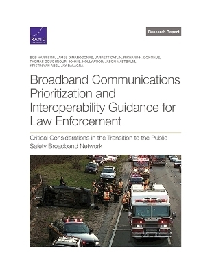 Broadband Communications Prioritization and Interoperability Guidance for Law Enforcement - Bob Harrison, James Dimarogonas, Jarrett Catlin, Richard H Donohue, Thomas Goughnour