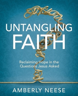 Untangling Faith Women's Bible Study Participant Workbook - Amberly Neese