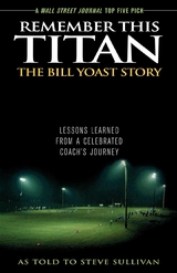 Remember This Titan: The Bill Yoast Story -  Steve Sullivan