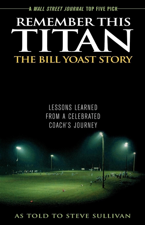 Remember This Titan: The Bill Yoast Story -  Steve Sullivan