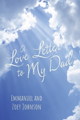 A Love Letter to My Dad - Emmanuel And Zoey Johnson