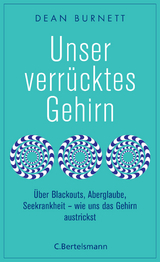 Unser verrücktes Gehirn - Dean Burnett