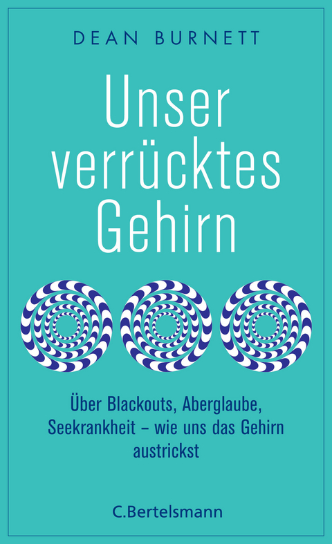 Unser verrücktes Gehirn - Dean Burnett