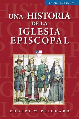 Una historia de la Iglesia Episcopal - Robert W. Prichard