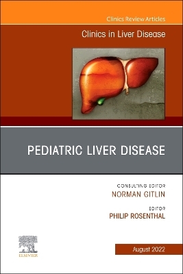 Pediatric Liver Disease, An Issue of Clinics in Liver Disease - 