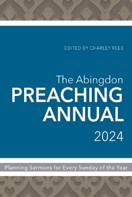 Abingdon Preaching Annual 2024, The - Charley Reeb