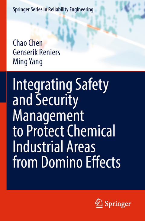 Integrating Safety and Security Management to Protect Chemical Industrial Areas from Domino Effects - Chao Chen, Genserik Reniers, Ming Yang