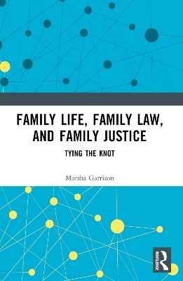 Family Life, Family Law, and Family Justice - Marsha Garrison