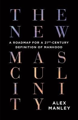 The New Masculinity - Alex Manley