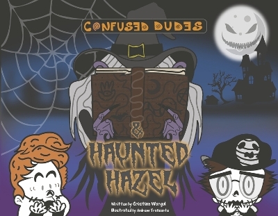 Confused Dudes & Haunted Hazel - Cristina Worgul