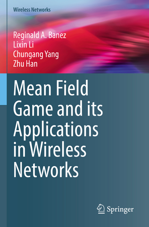 Mean Field Game and its Applications in Wireless Networks - Reginald A. Banez, Lixin Li, Chungang Yang, Zhu Han