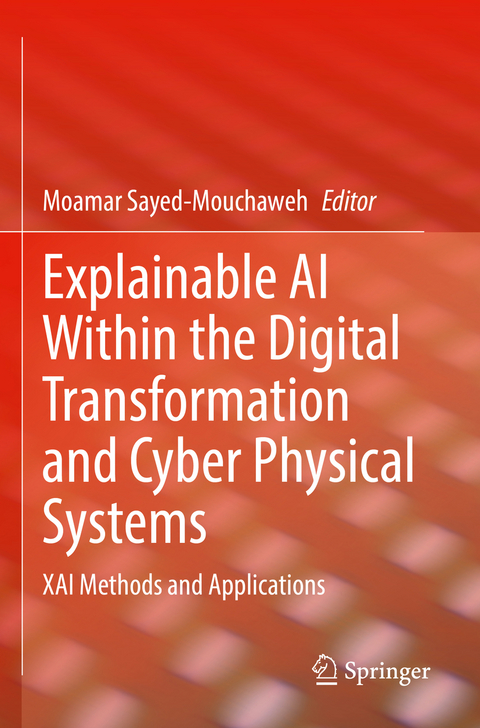 Explainable AI Within the Digital Transformation and Cyber Physical Systems - 