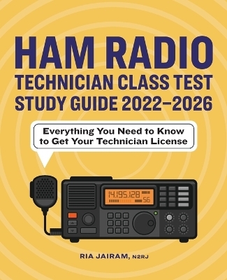 Ham Radio Technician Class Test Study Guide 2022 - 2026 - Ria Jairam