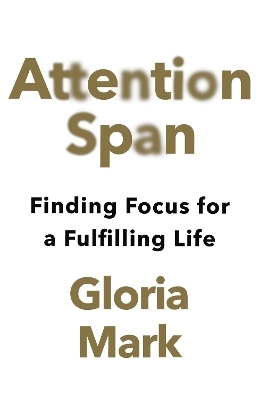 Attention Span - Gloria Mark