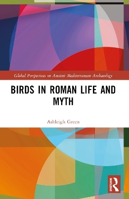 Birds in Roman Life and Myth - Ashleigh Green