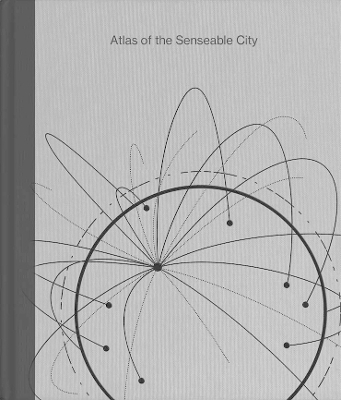 Atlas of the Senseable City - Antoine Picon, Carlo Ratti