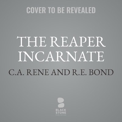 The Reaper Incarnate - R E Bond, C a Rene