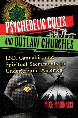 Psychedelic Cults and Outlaw Churches - Mike Marinacci