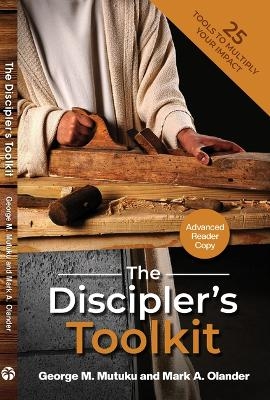 The Discipler's Toolkit - Mark A Olander, George M Mutuku