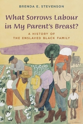 What Sorrows Labour in My Parent's Breast? - Brenda E. Stevenson