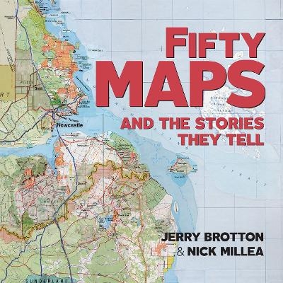 Fifty Maps and the Stories they Tell - Jerry Brotton, Nick Millea