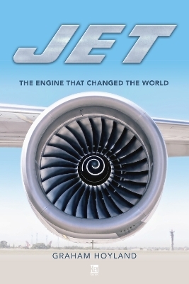 Jet: The Engine that Changed the World - Graham Hoyland